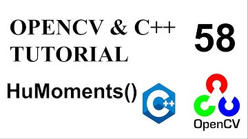 OPENCV & C++ TUTORIALS  - 58 | HuMoments() | Image Moments