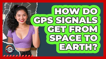 How Do GPS Signals Get From Space To Earth? - The Everyday Why