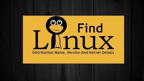 How to Find Linux Distribution Name, Version and Kernel Details