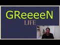 GReeeeN / LIFE | @GRe4NBOYZ | REACTION