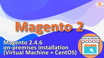 Magento 2.4.6 on-premises installation (Virtual Machine + CentOS)