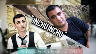 Armen Aydinyan (VLE) ft. Arsho - Inchu Inchu // Premiere 2019