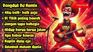 DANGDUT DJ REMIX GALAU NONSTOP 🔊 Lagu Kehidupan Paling Relate | Putar Saat Lelah Hidup