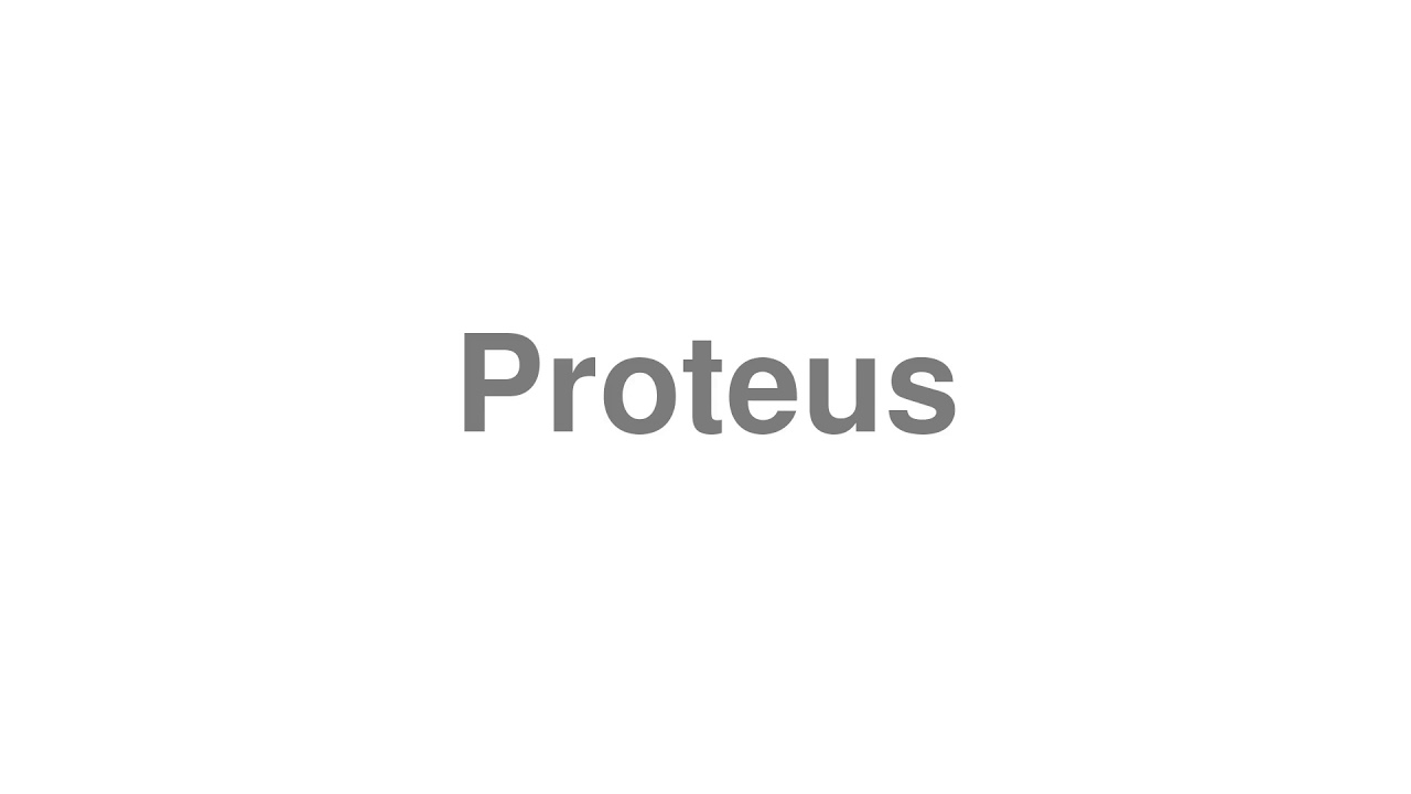 How to Pronounce "Proteus"