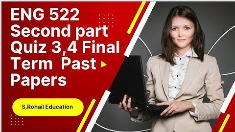ENG522 || Second part || Quiz 3,4/Final Term solved mcqs file || Final Term preparations