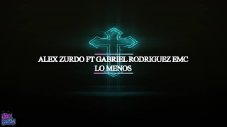 Gabriel Rodriguez Emc Ft Alex Zurdo - Lo Menos Dualletralyrics