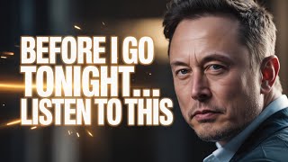 Before I Go Tonight, There’s Something You Must Hear | Elon Musk