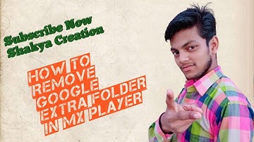How To Remove Google Extra Folders In Mx Player 💯💯💯 By Shakya Creation