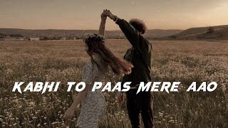 Kabhi Toh Paas Mere Aao | Slowed And Reverb | Use Headphone |