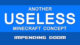 IMPENDING DOOM | Another Useless Minecraft Concept #16