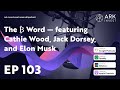 The ₿ Word — featuring Cathie Wood, Jack Dorsey, and Elon Musk