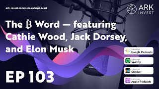 The ₿ Word — featuring Cathie Wood, Jack Dorsey, and Elon Musk