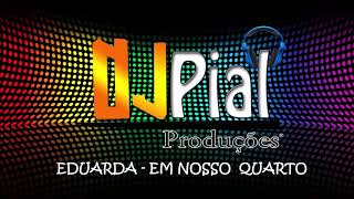 Eduarda - Em Nosso Quarto