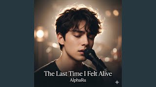 The Last Time I Felt Alive