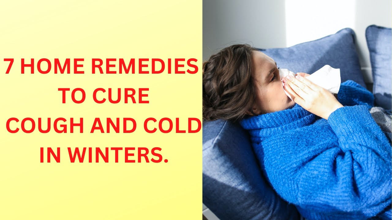 7 Home Remedies to Cure Cough and Cold in Winters I Sore Throat I Fever