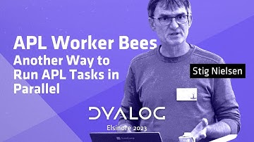 APL Worker Bees – Another Way to Run APL Tasks in Parallel // Stig Nielsen // Dyalog 