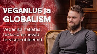 VEGANLUS ja GLOBALISM | Veganiks hakates tekkisid erinevad terviseprobleemid - Tanel-Enn Reiman