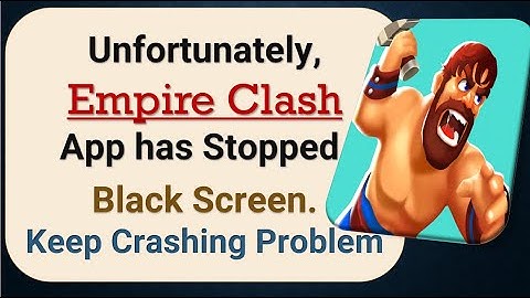 How To Fix Unfortunately, Empire Clash App has stopped | Keeps Crashing Problem in Android