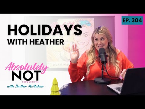 Holidays with Heather | Absolutely Not with Heather McMahan | Episode 304