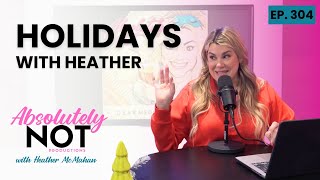 Celebrity Holidays with Heather | Absolutely Not with Heather McMahan | Episode 304 Profile