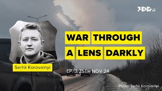 Fog of War | 2024-11-25 | Ep3 - War Through a Lens Darkly: A Photographer’s Journey Through the War