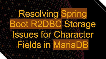 Resolving Spring Boot R2DBC Storage Issues for Character Fields in MariaDB