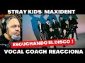 ESCUCHANDO A STRAY KIDS EN SU ALBUM MAXIDENT !!! VOCAL COACH REACCIONA #straykids