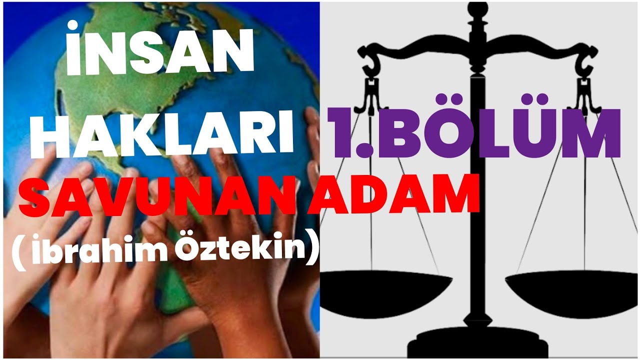 İNSAN HAKLARI SAVUNAN ADAM ( İbrahim Öztekin).  1.bölümden 1. Kare 