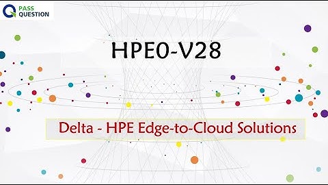 HPE0-V28 Delta - HPE Edge-to-Cloud Solutions Exam Questions