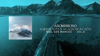 ASOMBROSO - AMBIENTES DE ADORACION - MIEL SAN MARCOS