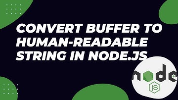 HOW TO CONVERT BUFFER TO HUMAN READABLE STRING IN NODE.JS