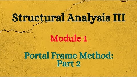 SA III (Structural Analysis III) - Module 1 - Portal Frame Method: Part 2