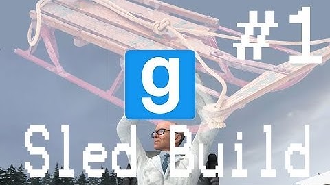 SLED SHIT - GMod Sled Build [part 1] (W/ TheWeekendAnarchists)