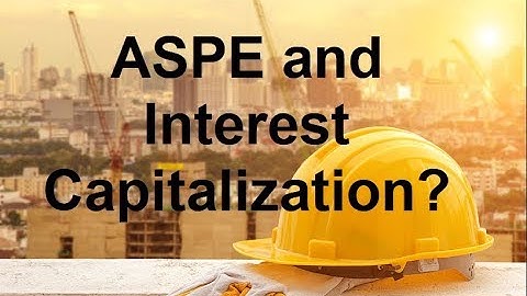 ASPE and Interest Capitalization on Self Constructed Assets