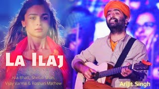 La Ilaj Lyrics - Arijit Singh | Alia Bhatt, Shefali Shah, Vijay Varma & Roshan Mathew