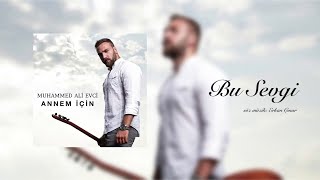 Muhammed Ali Evci - Bu Sevgi - (Annem İçin/2017 )