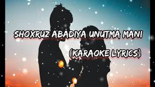 Shoxruz (Abadiya) - Unutma mani (Karaoke lyrics)