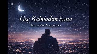 Geç Kalmadım Sana - Özlem Dolu Bir Hikâye