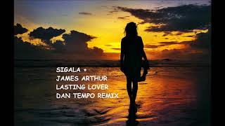 SIGALA + JAMES ARTHUR   LASTING LOVER  DAN TEMPO REMIX