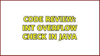 Code Review: Int overflow check in Java (6 Solutions!!) Profile