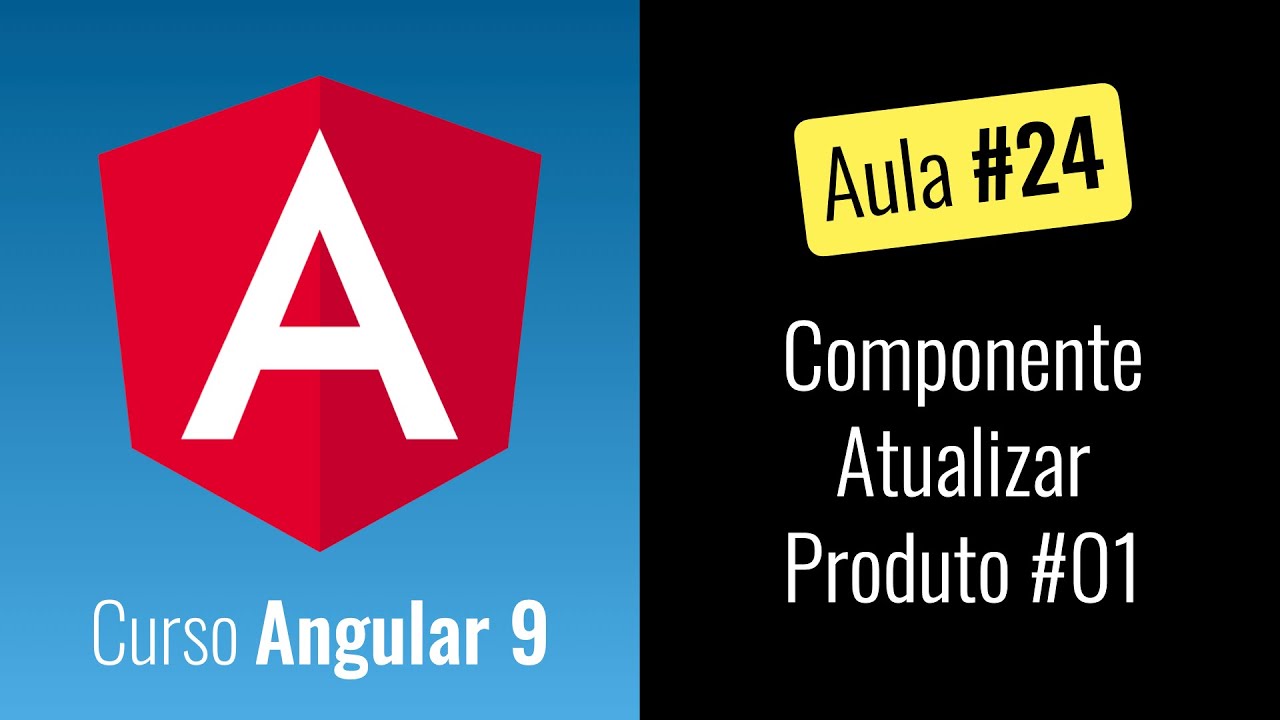 Angular 9 - Curso Grátis - Componente Atualizar Produto #01 [2020 ...