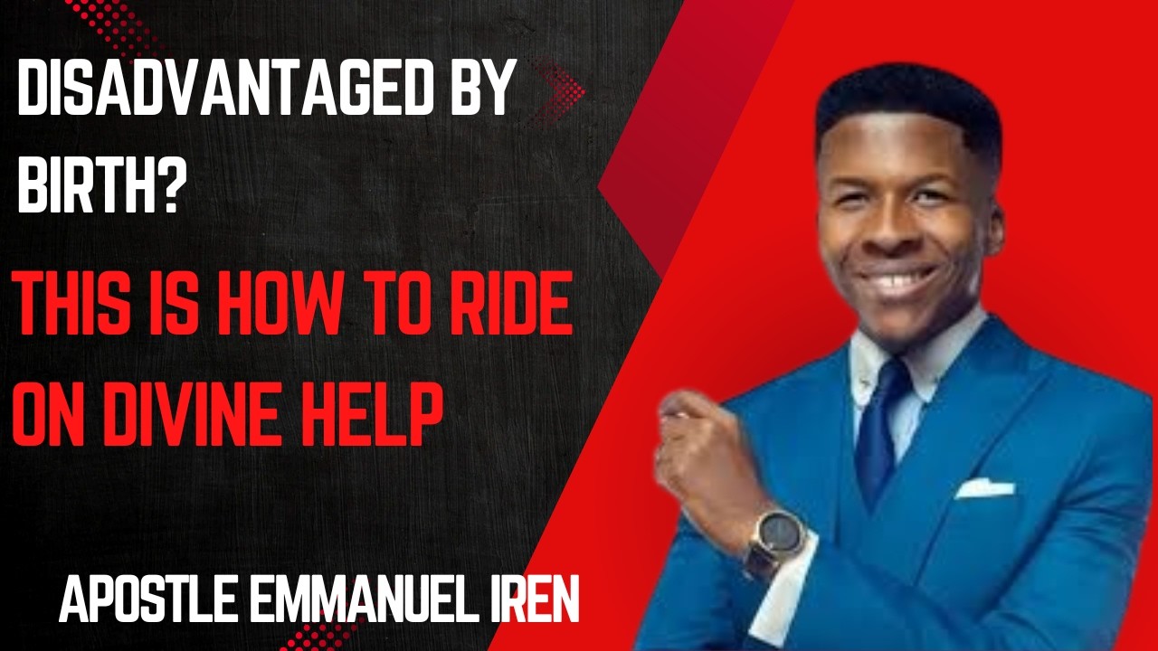 DISADVANTAGED BY BIRTH? THIS IS HOW TO RIDE ON DIVINE HELP || #apostleemmanueliren #divinehelp