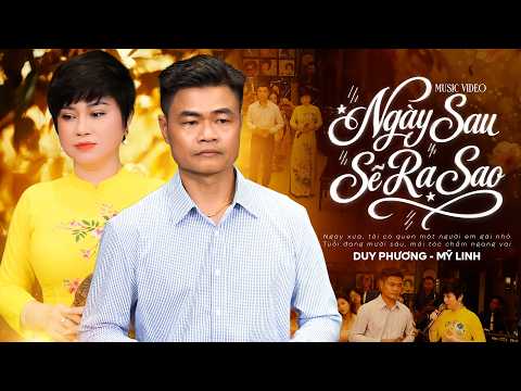 Ngày Sau Sẽ Ra Sao - Duy Phương & Mỹ Linh | Cặp Đôi Song Ca Được Yêu Thích