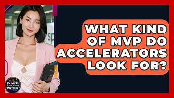 What Kind Of MVP Do Accelerators Look For? - Founders Supporting Founders