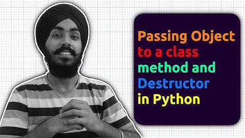 Passing an object to a class method and Destructor in Python - Jit Code (Hindi)