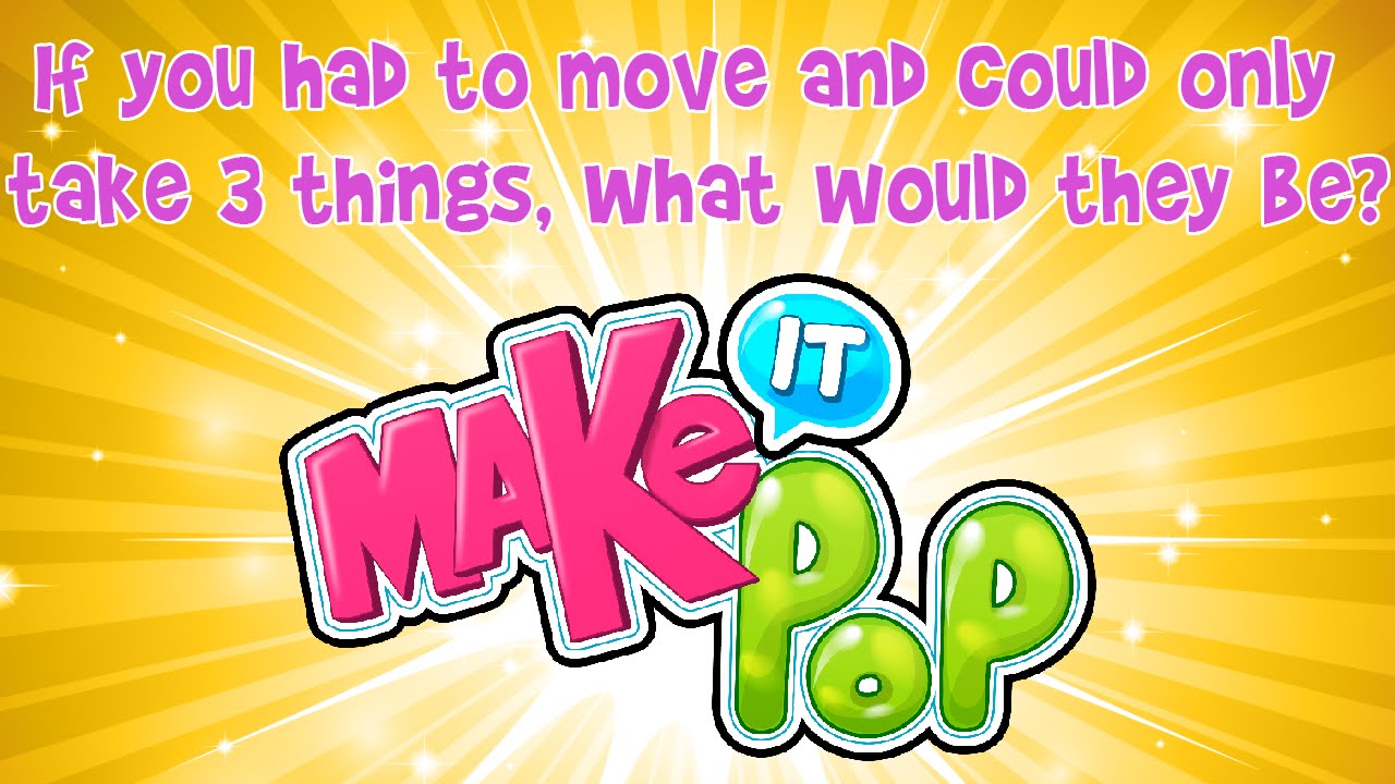 If You Had To Move and Only Take 3 Things, What Would They Be?