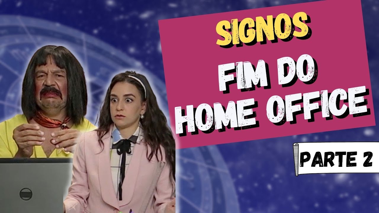 OS SIGNOS NO FIM DO HOME OFFICE [PARTE 2/3]