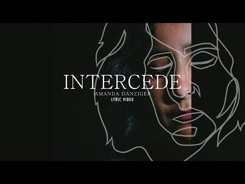 Intercede - Amanda Danziger - Lyric Video