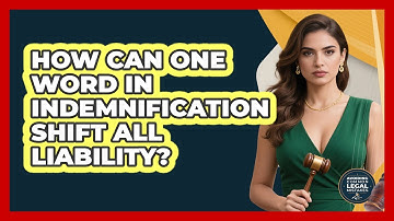 How Can One Word In Indemnification Shift All Liability? - Avoiding Common Legal Mistakes
