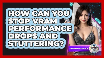 How Can You Stop VRAM Performance Drops And Stuttering? - The Hardware Hub